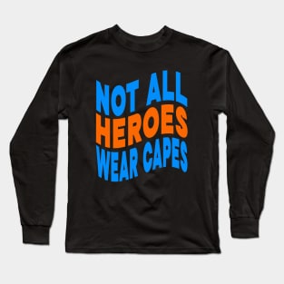 Not all heroes wear capes Long Sleeve T-Shirt